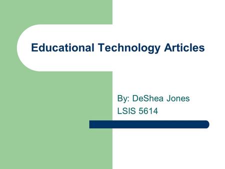 Educational Technology Articles By: DeShea Jones LSIS 5614.