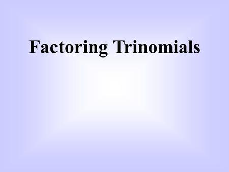 Factoring Trinomials.