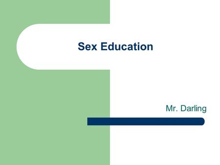 Sex Education Mr. Darling.