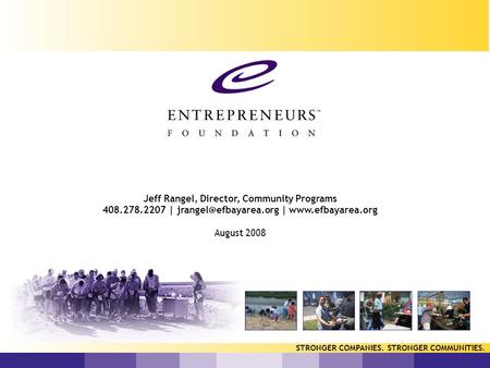 Confidential STRONGER COMPANIES. STRONGER COMMUNITIES. Jeff Rangel, Director, Community Programs 408.278.2207 | |