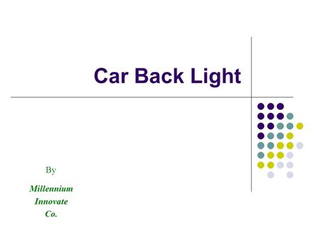 Car Back Light ByMillenniumInnovateCo.. The Content World statistics World reports Western trials Back light developments The present situation The problem.