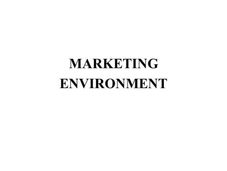 MARKETING ENVIRONMENT.