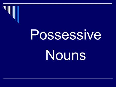 Possessive Nouns.