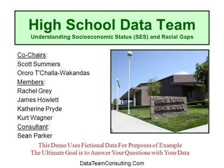 High School Data Team Understanding Socioeconomic Status (SES) and Racial Gaps Co-Chairs: Scott Summers Ororo T'Challa-Wakandas Members: Rachel Grey James.
