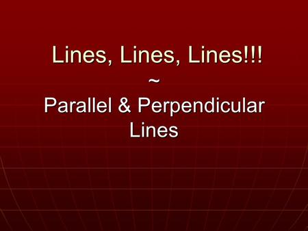 Lines, Lines, Lines!!! ~ Parallel & Perpendicular Lines