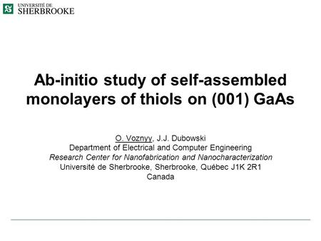 Ab-initio study of self-assembled monolayers of thiols on (001) GaAs O. Voznyy, J.J. Dubowski Department of Electrical and Computer Engineering Research.