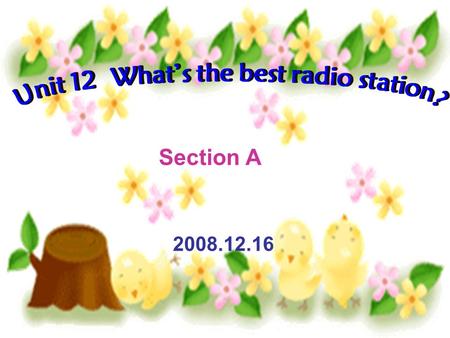 2008.12.16 Section A. Teaching Aims: This class we are going to learn: 1. The Comperative and Superlative Degrees 2. Discuss preferences. of Adjectives.