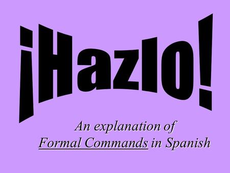 An explanation of Formal Commands in Spanish