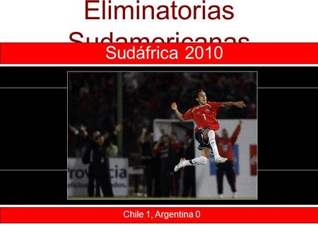 Eliminatorias Sudamericanas Chile 1, Argentina 0 Sudáfrica 2010.