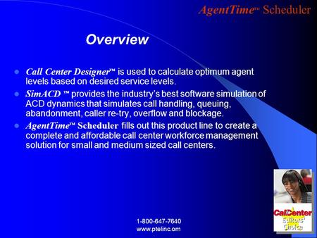 Overview Call Center Designer™ is used to calculate optimum agent levels based on desired service levels. SimACD ™ provides the industry’s best software.