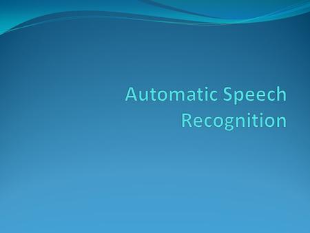 Automatic Speech Recognition