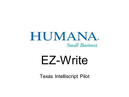 EZ-Write Texas Intelliscript Pilot. EZ-WRITE What is it? EZ-Write Underwriting Process Timing of Pilot Agent Communication Underwriting Training.