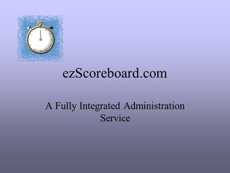 EzScoreboard.com A Fully Integrated Administration Service.