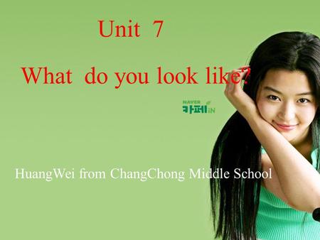 What do you look like? Unit 7 HuangWei from ChangChong Middle School.