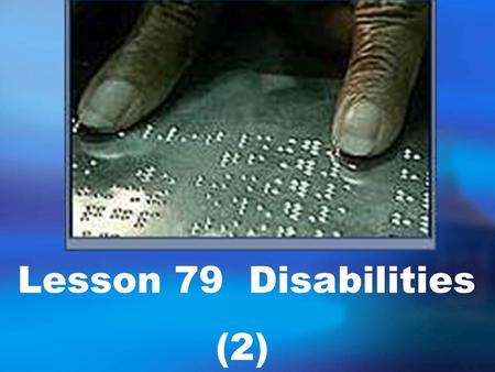 Lesson 79 Disabilities (2) Tell me something about some disabled people who have achieve success.fg, Stephon Hawking.