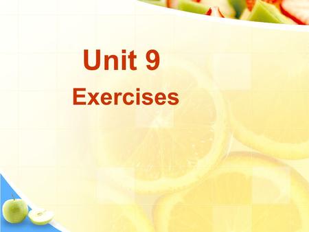 Unit 9 Exercises. 1.fashion fair 2.fashion show 3.press conference 4.fashion design contests 5.modeling contests 6.lectures on fashion trends 7. the arrangement.