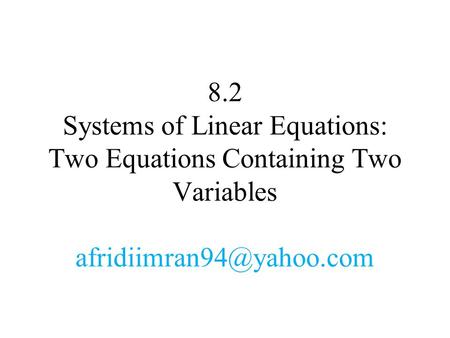 If each equation in a system of equations is linear, then we have a system of linear equations.