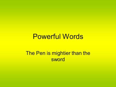 The Pen is mightier than the sword