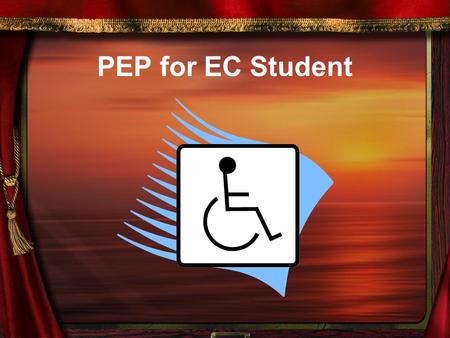 PEP for EC Student. EC PEP Can be used for an EC student who is below grade level and/or made a Level I or II on the EOG. Serves as a bridge between the.