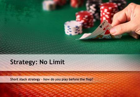 Short stack strategy – how do you play before the flop? Strategy: No Limit.