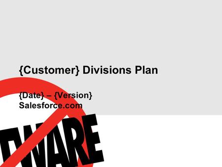 {Customer} Divisions Plan {Date} – {Version} Salesforce.com.