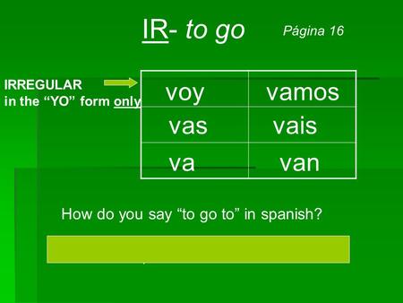 IR- to go voy vamos vas vais va van