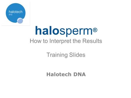 halosperm® How to Interpret the Results Training Slides