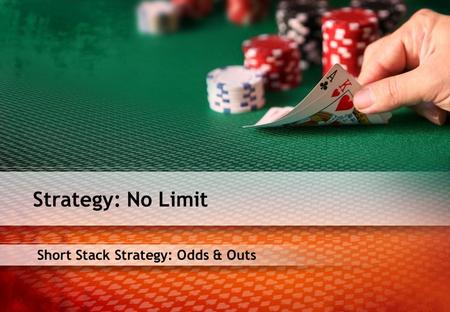 Short Stack Strategy: Odds & Outs Strategy: No Limit.