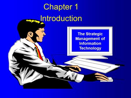 The Strategic Management of Information Technology Chapter 1 Introduction.