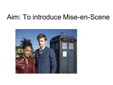 Aim: To introduce Mise-en-Scene. Mise-en-Scene Pronounced meez ahn sen, it is a French term and originates in theatre. Of all the technical aspects mise-en-scene.