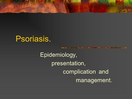 Epidemiology, presentation, complication and management.