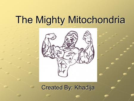 The Mighty Mitochondria