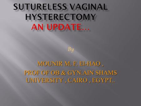 SUTURELESS VAGINAL HYSTERECTOMY AN UPDATE…