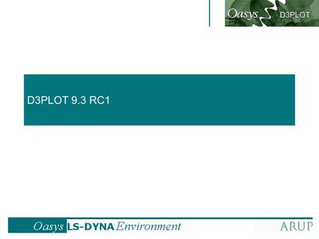 D3PLOT 9.3 RC1. back to contents D3plot 9.3 RC1 Open models from directory User-defined data Max and min on plots Contour options Vector plot data components.