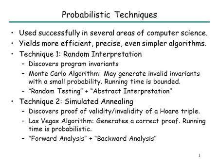 Program Verification using Probabilistic Techniques Sumit Gulwani Microsoft Research Invited Talk: VSTTE Workshop August 2006 Joint work with George Necula.