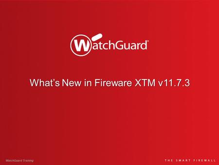 What’s New in Fireware XTM v11.7.3