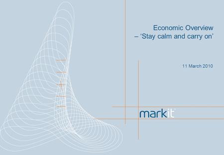 11 March 2010 Economic Overview – Stay calm and carry on.