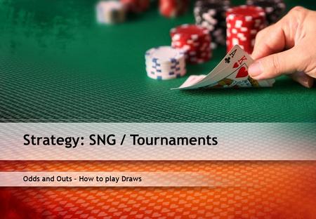 Odds and Outs – How to play Draws Strategy: SNG / Tournaments.