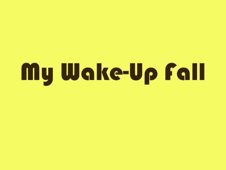 My Wake-Up Fall Morning to ya Emily! Yo Emma! Em, I heard there are a lot of prospective students visiting ISU today. Oh yeah? Well, I guess thats just.