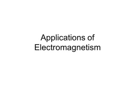 Applications of Electromagnetism