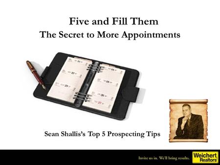 Five and Fill Them The Secret to More Appointments Sean Shalliss Top 5 Prospecting Tips.