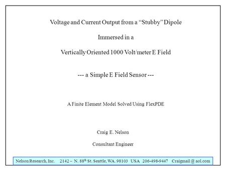 Nelson Research, Inc. 2142 – N. 88 th St. Seattle, WA. 98103 USA 206-498-9447 aol.com Voltage and Current Output from a Stubby Dipole Immersed.