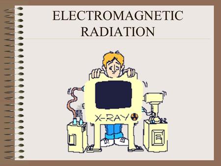 ELECTROMAGNETIC RADIATION