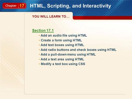 17 HTML, Scripting, and Interactivity Section 17.1 Add an audio file using HTML Create a form using HTML Add text boxes using HTML Add radio buttons and.