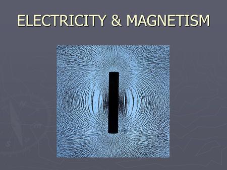 ELECTRICITY & MAGNETISM