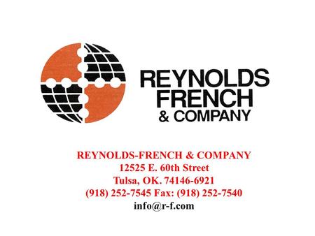 REYNOLDS-FRENCH & COMPANY 12525 E. 60th Street Tulsa, OK. 74146-6921 (918) 252-7545 Fax: (918) 252-7540