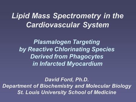 Lipid Mass Spectrometry in the Cardiovascular System Plasmalogen Targeting by Reactive Chlorinating Species Derived from Phagocytes in Infarcted Myocardium.