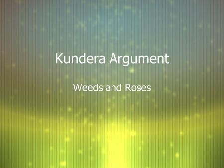 Kundera Argument Weeds and Roses.