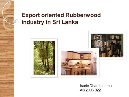 Export oriented Rubberwood industry in Sri Lanka