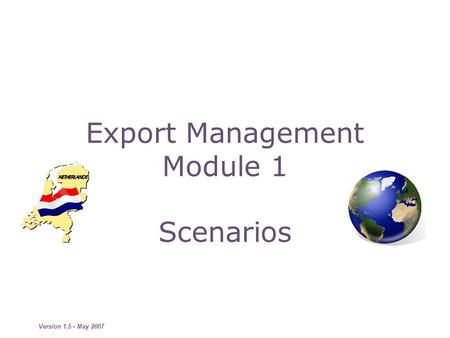 Version 1.5 - May 2007 Export Management Module 1 Scenarios.